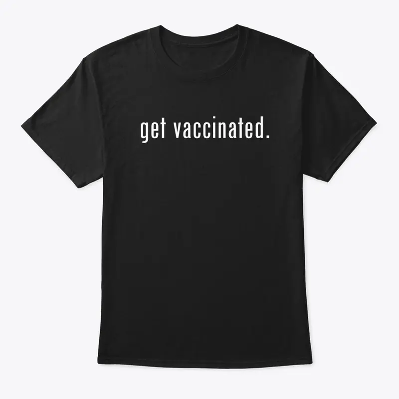 get vaccinated.